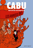 Cabu Reporter-Dessinateur - Tome 02 - Les Annees 80