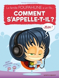 Comment S'Appelle-T-Il ? - Tome 01 - La Famille Foupahune A Un Fils...