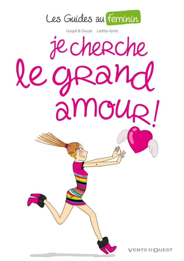 Les Guides Au Feminin - Tome 02 - Je Cherche Le Grand Amour