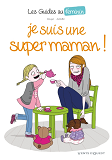 Les Guides Au Feminin - Tome 03 - Je Suis Une Super Maman !
