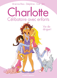 Charlotte, Celibataire Avec Enfants - Tome 01 - Vie De Dingue !