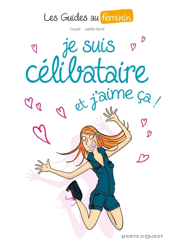 Les Guides Au Feminin - Tome 04 - Je Suis Celibataire, Et J'Aime Ca !