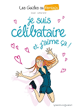 Les Guides Au Feminin - Tome 04 - Je Suis Celibataire, Et J'Aime Ca !
