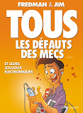 Tous Les Defauts Des Mecs - Tome 03 - Et Leurs Joujoux Electroniques...