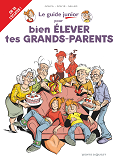 Les Guides Junior - Tome 21 - Pour Bien Elever Tes Grands-Parents