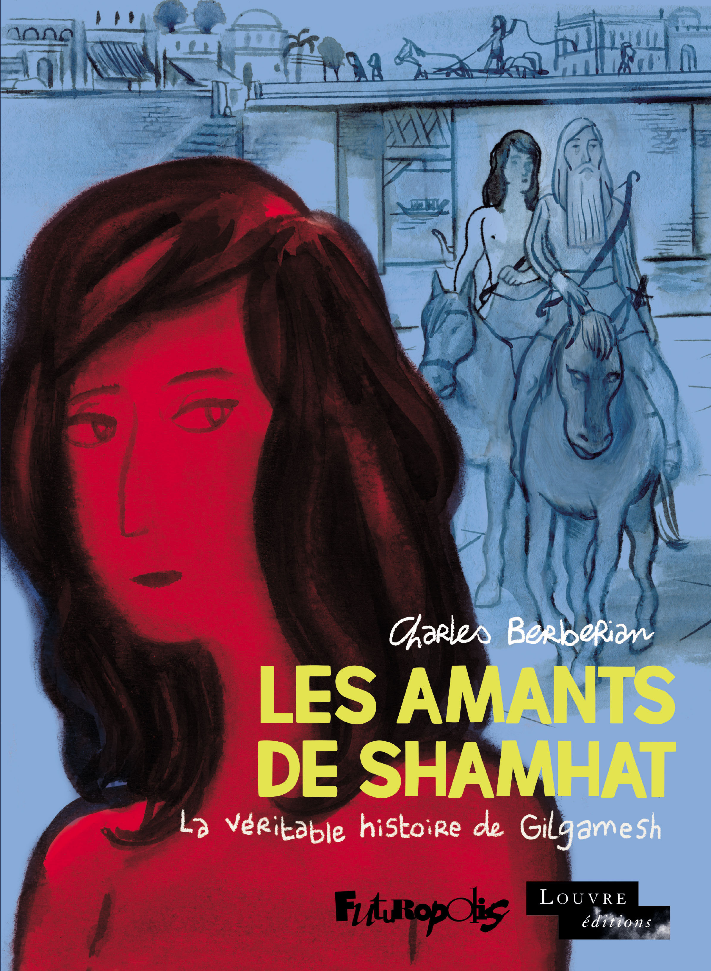 Les Amants De Shamhat - La Veritable Histoire De Gilgamesh