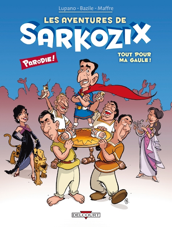 Les Aventures De Sarkozix T01 - Tout Pour Ma Gaule !