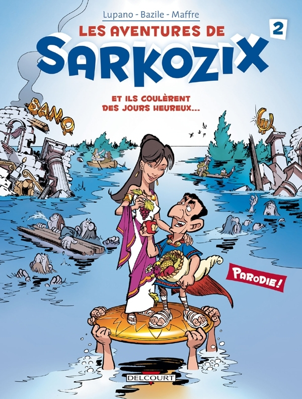 Les Aventures De Sarkozix T02 - Et Ils Coulerent Des Jours Heureux