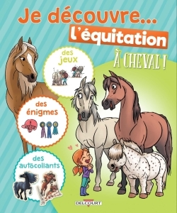 A Cheval ! - Je Decouvre L'Equitation