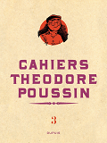 Theodore Poussin - Cahiers - Theodore Poussin - Cahiers, Tome 3/4