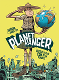 Planet Ranger - Tome 1 - L'Ecolo Le Plus Con De La Planete