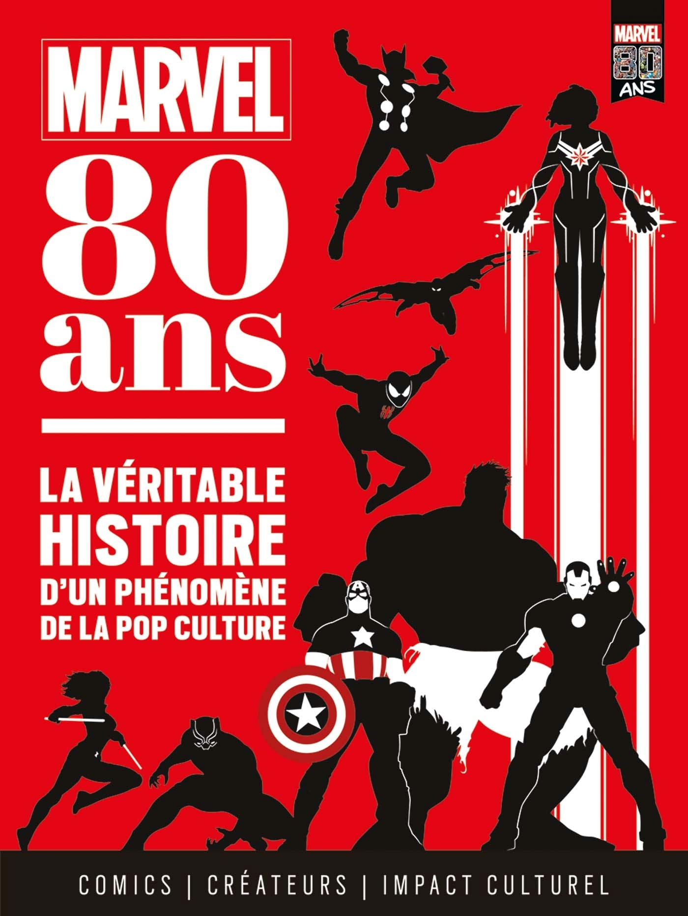 Marvel 80 Ans : La Veritable Histoire D'Un Phenomene De La Pop Culture