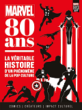 Marvel 80 Ans : La Veritable Histoire D'Un Phenomene De La Pop Culture