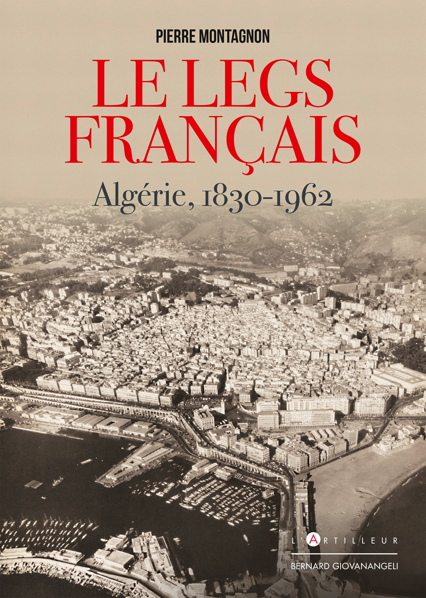 Le Legs Francais - Algerie 1830-1962