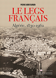 Le Legs Francais - Algerie 1830-1962