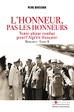L'HONNEUR PAS LES HONNEURS. MEMOIRES TOME II - NOTRE ULTIME COMBAT POUR L'ALGERIE FRANCAISE
