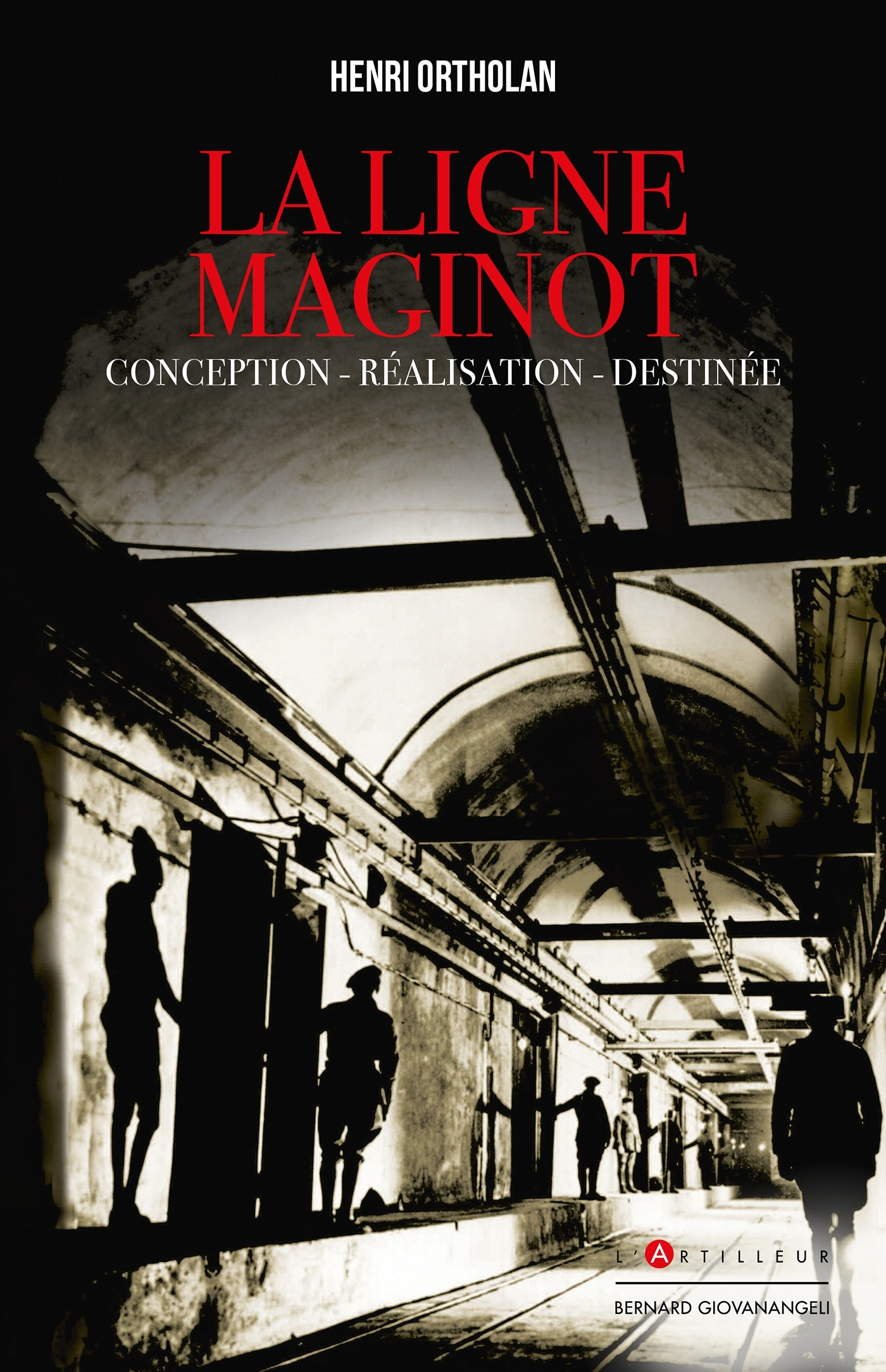 La Ligne Maginot - Conception, Realisation, Destinee