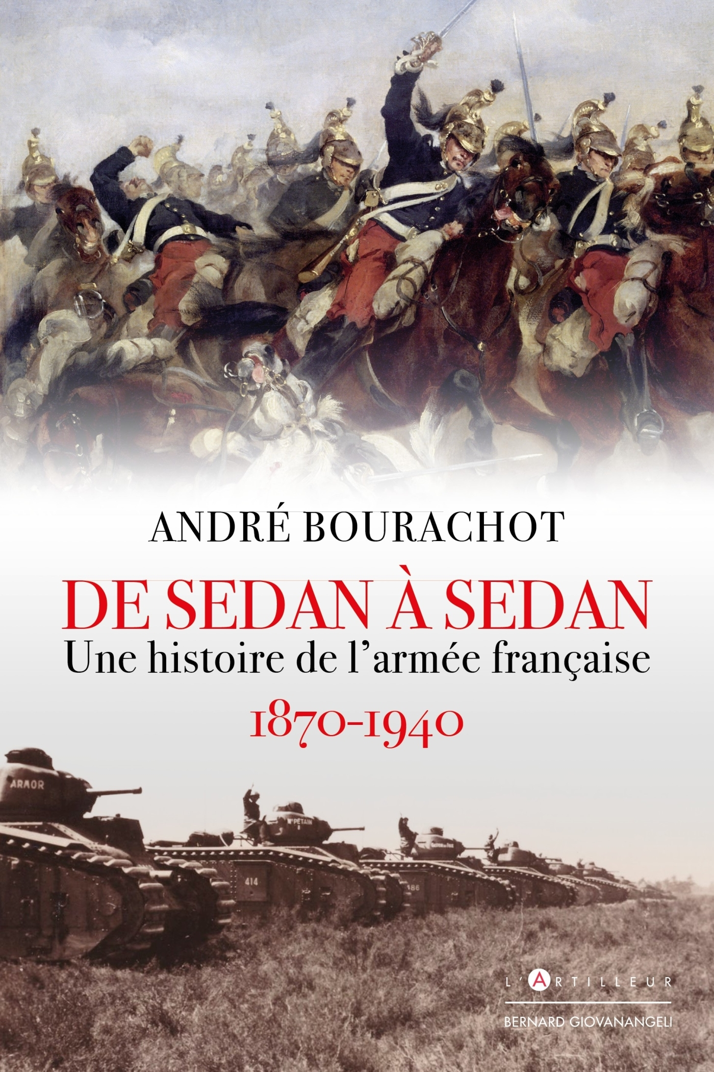 DE SEDAN A SEDAN - UNE HISTOIRE DE L'ARMEE FRANCAISE 1870 1940