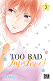 Too Bad, I'M In Love! T03