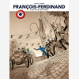 Francois Ferdinand - Histoire Complete Centenaire 14-18