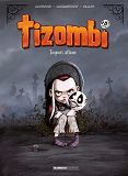 Tizombi - Tome 01 - Toujours Affame - Top Humour 2020