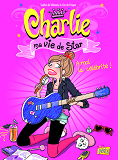 Charlie Ma Vie De Star - Tome 1 A Moi La Celebrite ! - Vol01