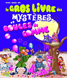 Le Gros Livre Des Mysteres Et Boules De Gommes - Vol01