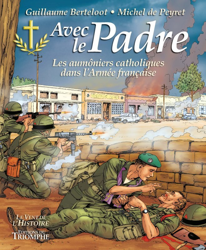 AVEC LE PADRE, LES AUMONIERS CATHOLIQUES DANS L'ARMEE FRANCAISE