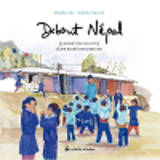 Debout Nepal, Carnet De Route D'Une Ecole A Reconstruire