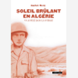 Soleil Brulant En Algerie - Un Appele Dans La Guerre