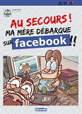 Au Secours Ma Mere Debarque Sur Facebook