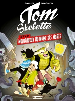 Tom Skelette T1 - Et Le Monstrueux Royaume Des Morts