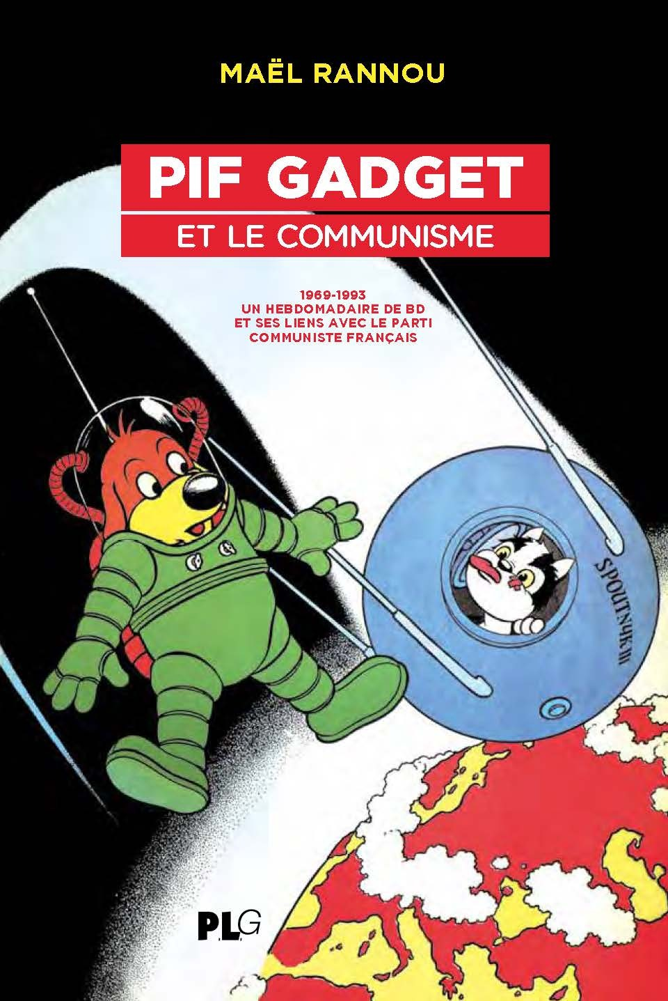 T37 - PIF GADGET ET LE COMMUNISME - 1969-1983, UN HEBDOMADAIRE DE BD ET SES LIENS AVEC LE COMMUNISME