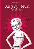 Angry Mum - Tome 01 - Angry Mum S'Enerve
