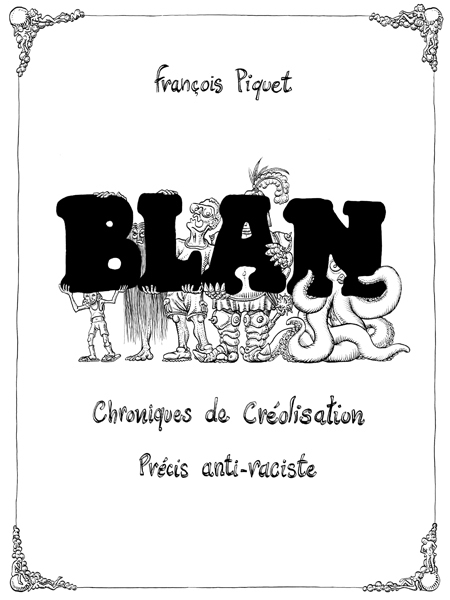 Blan - Chroniques De Creolisation, Precis Anti-Raciste