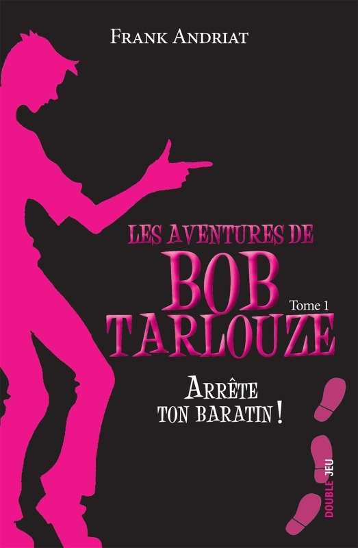 Les Aventures De Bob Tarlouze. Arrete Ton Baratin T1