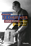 Le Corbusier - Polemiques, Histoire Et Memoire. 1930-2020