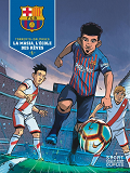 F.C. Barcelone - Tome 1 - La Masia, L'Ecole Des Reves