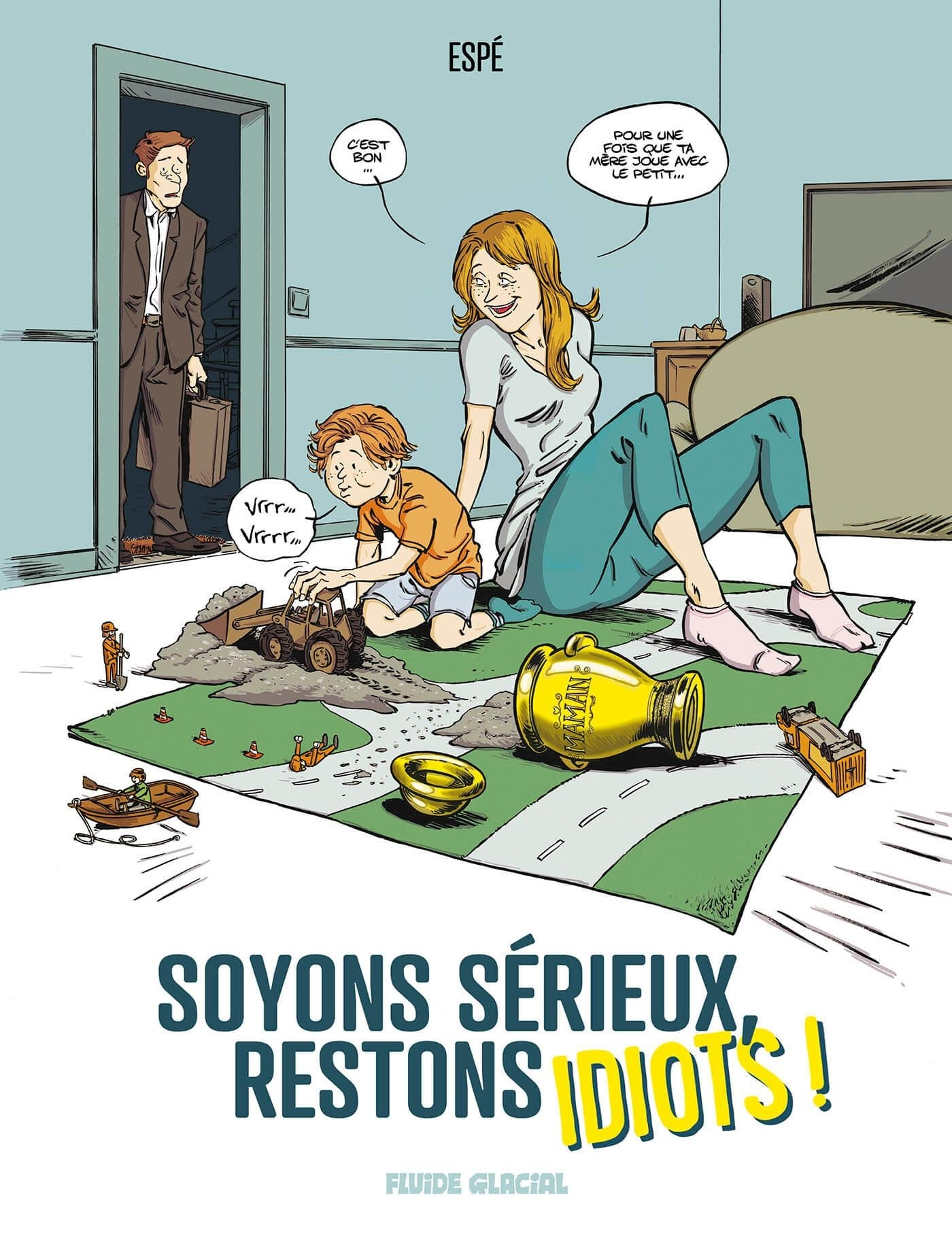 SOYONS SERIEUX, RESTONS IDIOTS !  - TOME 01