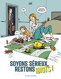 SOYONS SERIEUX, RESTONS IDIOTS !  - TOME 01