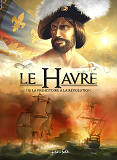 Le Havre En Bd - Tome 1 - De La Prehistoire A La Revolution